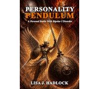 PERSONALITY PENDULUM: A Personal Battle With Bipolar I Disorder
