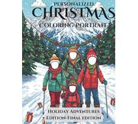 Personalized Christmas Portrait Coloring Book - Holiday Adventures Edition (Vol. 4): Customizable Faces in Romantic Winter Scenes & Snowy Travel ... The Complete Holiday Keepsake Collection)