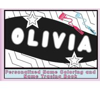 Personalized Name Coloring Book for Olivia: Name Coloring and Name Tracing Activity Book