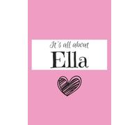 Personalized Notebook Ella: It's All About Ella: 6x9 Cute Personalized Notebook - 110 Pages, Blank & Lined, Ideal for Everyday Writing, drawing & Gifting