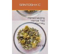 Personalizing Herbal Tea Journey: Part VII (Natural Remedies for Health and Wellness)
