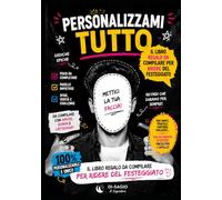 PERSONALIZZAMI TUTTO: Il libro regalo da compilare per ridere del festeggiato (DI-SAGIO)