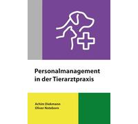 Personalmanagement in der Tierarztpraxis (Praxismanagement in der Tiermedizin)
