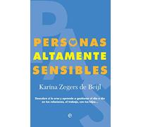 Personas Altamente Sensibles: Descubre si lo eres y aprende a gestionar el día a día en tus relaciones, el trabajo, con tus hijos... (Psicología)