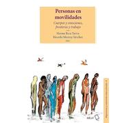 Personas en movilidades: Cuerpos y emociones, fronteras y trabajo: 8 (Migraciones y relaciones interculturales)