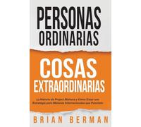 Personas ordinarias, cosas extraordinarias: La historia de Project Manaña y cómo crear una estrategia para misiones internacionales que funcione