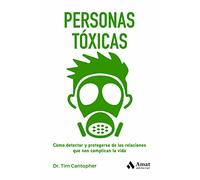 Personas Toxicas - Como Detectar Y Protegerse De Las Relaciones Que Nos Complican La Vida (DESARROLLO PERSONAL)