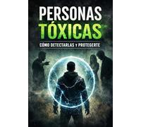 Personas Tóxicas: Cómo Detectarlas y Protegerte
