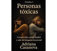 PERSONAS TÓXICAS: Ómnibus 3 - Identificar, comprender y salir de relaciones que desgastan (Personas tóxicas: Ómnibus 3 + Prácticum - Comprender, ... claridad en relaciones que desgastan)