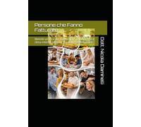 Persone che Fanno Fatturato: Metodo pratico per trasformare collaboratori e clima interno in ricavi, risultati e crescita reale