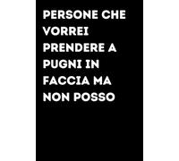 Persone che vorrei prendere a pugni in faccia ma non posso - Taccuino divertente per appunti e idee | Quaderno simpatico da ufficio: Taccuino ... amici e amiche | Umorismo da ufficio