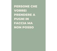 Persone che vorrei prendere a pugni in faccia ma non posso - Taccuino divertente per appunti e idee | Quaderno simpatico da ufficio: Taccuino ... amici e amiche | Umorismo da ufficio