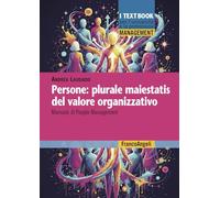 Persone: plurale maiestatis del valore organizzativo. Manuale di people management (Management. I textbook per l'università e la professione)