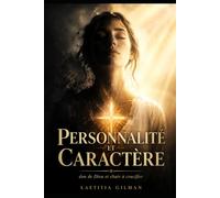 PERSONNALITÉ ET CARACTÈRE: Don de Dieu et Chair à Crucifier