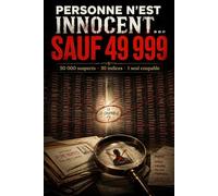 PERSONNE N’EST INNOCENT… SAUF 49 999: 50 000 suspects • 30 indices • 1 seul coupable à trouver