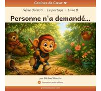 Personne n'a demandé…: Une histoire de partage avec Ouistiti (Graines de Cœur - Ouistiti)