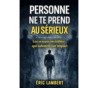 Personne ne te prend au sérieux: Les erreurs invisibles qui sabotent ton impact