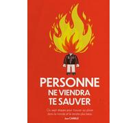Personne ne viendra te sauver: Ou sept étapes pour trouver sa place dans le monde et le rendre plus beau
