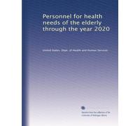 Personnel for health needs of the elderly through the year 2020