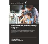 Perspectiva profesional y empleo: Un estudio sobre la (re)integración profesional de desempleados de larga duración en la zona de Flensburg