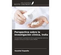 Perspectiva sobre la investigación clínica, India: Comprender la perspectiva de los participantes sobre los ensayos clínicos en todo el país (INDIA)