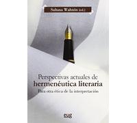 Perspectivas actuales de hermenéutica literaria: Para otra ética de la interpretación (Monográfica)