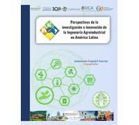 PERSPECTIVAS DE LA INVESTIGACIÓN E INNOVACIÓN DE LA INGENIERÍA AGROINDUSTRIAL EN AMÉRICA LATINA