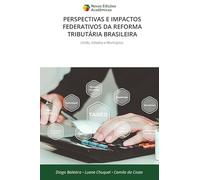 Perspectivas E Impactos Federativos Da Reforma Tributária Brasileira: União, Estados e Municípios