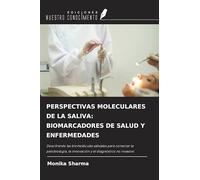 PERSPECTIVAS MOLECULARES DE LA SALIVA: BIOMARCADORES DE SALUD Y ENFERMEDADES: Descifrando las biomoléculas salivales para conectar la patobiología, la innovación y el diagnóstico no invasivo