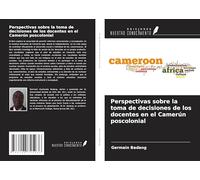 Perspectivas sobre la toma de decisiones de los docentes en el Camerún poscolonial