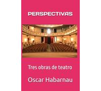PERSPECTIVAS: Tres obras de teatro