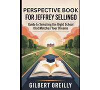 PERSPECTIVE BOOK FOR JEFFREY SELLINGO: GUIDE TO SELECTING THE RIGHT SCHOOL THAT MATCHES YOUR DREAMS