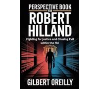 PERSPECTIVE BOOK FOR ROBERT HILLAND: FIGHTING FOR JUSTICE AND CHASING EVIL WITHIN THE FBI