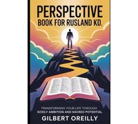 PERSPECTIVE BOOK FOR RUSLAND KD: TRANSFORMING YOUR LIFE THROUGH GODLY AMBITION AND SACRED POTENTIAL