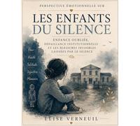 Perspective émotionnelle sur Les enfants du silence: Enfance oubliée, défaillance institutionnelle et les blessures invisibles laissées par le silence