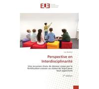 Perspective en Interdisciplinarité: Une occasion rêvée de donner corps par la fertilisation croisée au statut de Sujet pour tout apprenant2e édition
