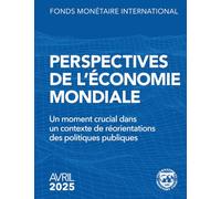 Perspectives de l’économie mondiale, avril 2025: Un moment crucial dans un contexte de réorientations des politiques publiques (World Economic Outlook)
