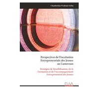 Perspectives de l'Incubation Entrepreneuriale des Jeunes au Cameroun: Stratégies de Sensibilisation, de la Formation et de l'Accompagnement Entrepreneurial des Jeunes