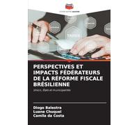 PERSPECTIVES ET IMPACTS FÉDÉRATEURS DE LA RÉFORME FISCALE BRÉSILIENNE: Union, États et municipalités