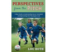Perspectives from the Pitch: A Basic Guide to Understanding Soccer Commands and Appreciating How They Apply to Life