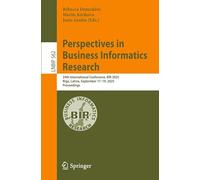 Perspectives in Business Informatics Research: 24th International Conference, BIR 2025, Riga, Latvia, September 17-19, 2025, Proceedings (Lecture Notes in Business Information Processing)