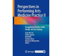 Perspectives in Performing Arts Medicine Practice II: Occupational Health, Public Health, Arts for Healing