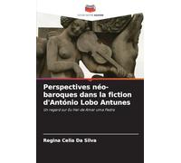 Perspectives néo-baroques dans la fiction d'António Lobo Antunes: Un regard sur Eu Hei-de Amar uma Pedra