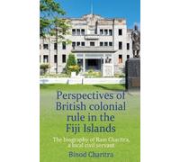 Perspectives of British colonial rule in the Fiji Islands: The biography of Ram Charitra, a local civil servant