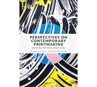 Perspectives on contemporary printmaking: Critical writing since 1986