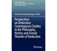 Perspectives on Deduction: Contemporary Studies in the Philosophy, History and Formal Theories of Deduction: 481 (Synthese Library)