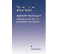 Perspectives on Mozambique: Hearing before the Subcommittee on Africa of the Committee on International Relations, House of Representatives, Ninety-fifth Congress, second session, May 16, 1978