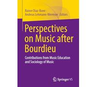 Perspectives on Music after Bourdieu: Contributions from Music Education and Sociology of Music