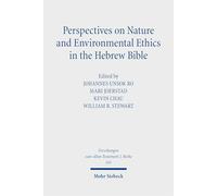 Perspectives on Nature and Environmental Ethics in the Hebrew Bible (Forschungen zum Alten Testament 2. Reihe)
