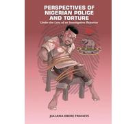 Perspectives on Nigerian Police and Torture: Under the Lens of an Investigative Reporter